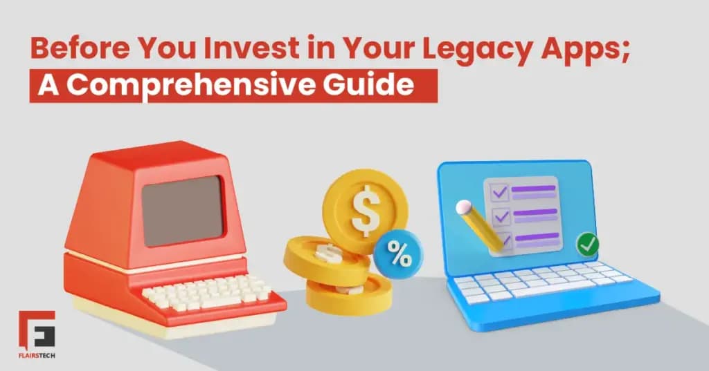 Before You Invest in Your Legacy Apps; A Comprehensive Guide