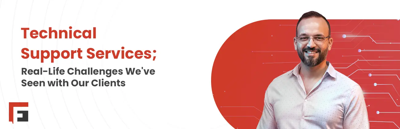 Technical Support Services; Real-Life Challenges We’ve Seen with Our Clients